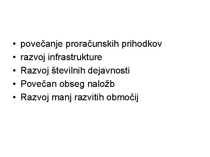  • • • povečanje proračunskih prihodkov razvoj infrastrukture Razvoj številnih dejavnosti Povečan obseg