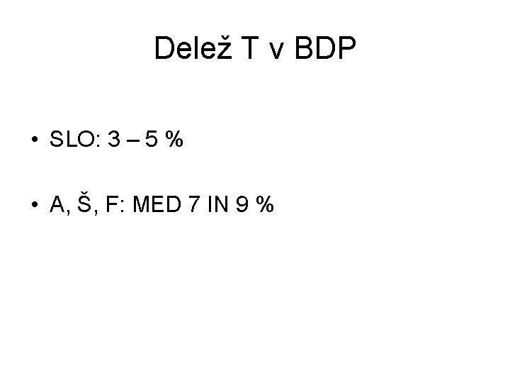 Delež T v BDP • SLO: 3 – 5 % • A, Š, F: