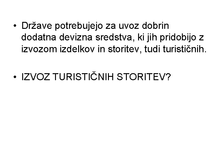  • Države potrebujejo za uvoz dobrin dodatna devizna sredstva, ki jih pridobijo z