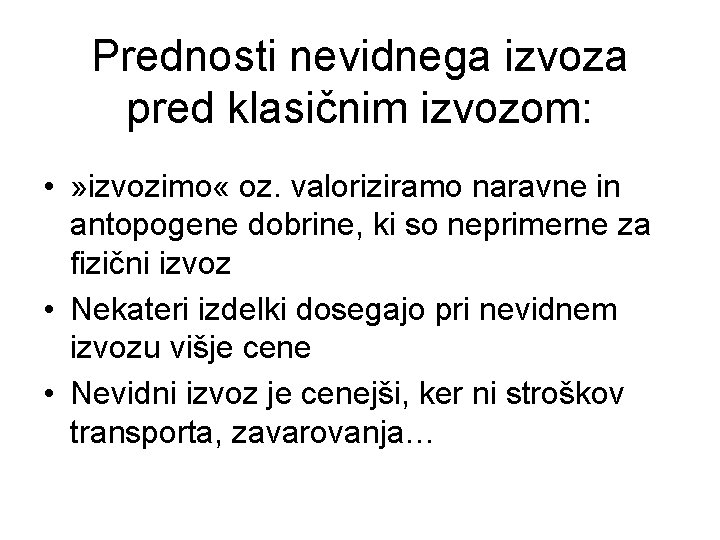 Prednosti nevidnega izvoza pred klasičnim izvozom: • » izvozimo « oz. valoriziramo naravne in