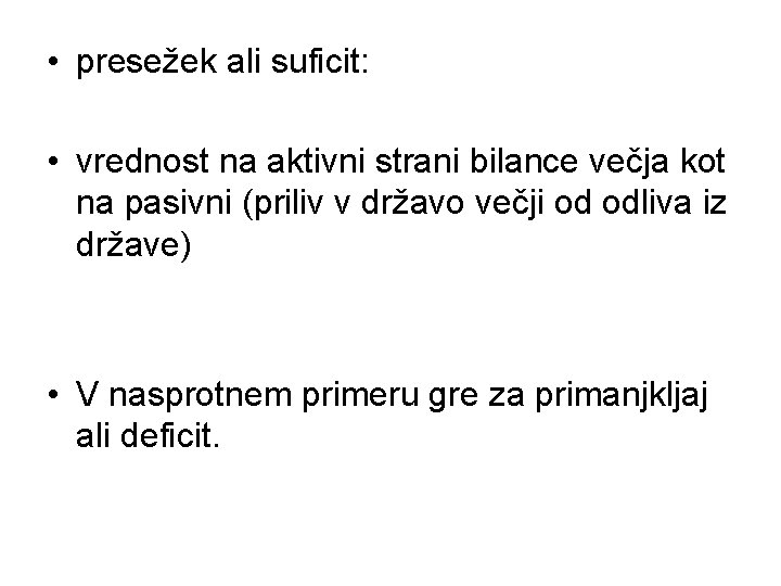  • presežek ali suficit: • vrednost na aktivni strani bilance večja kot na