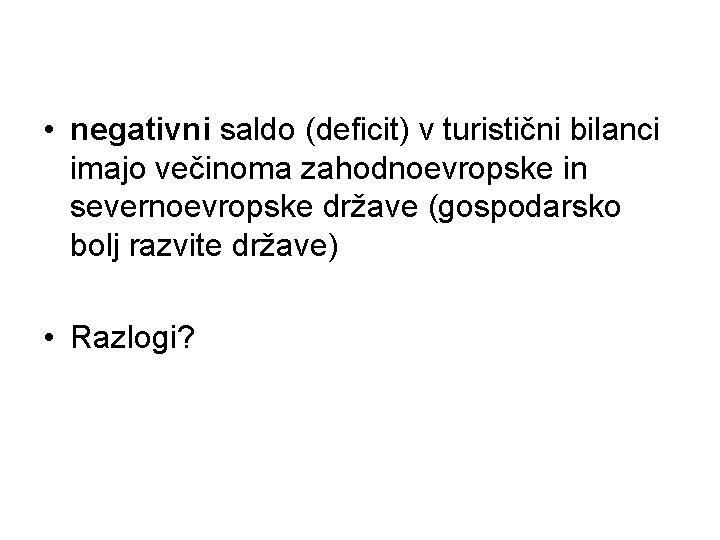  • negativni saldo (deficit) v turistični bilanci imajo večinoma zahodnoevropske in severnoevropske države