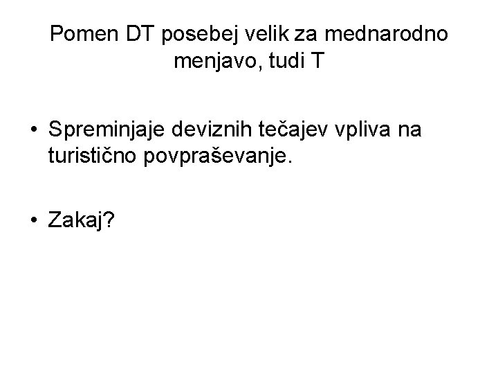 Pomen DT posebej velik za mednarodno menjavo, tudi T • Spreminjaje deviznih tečajev vpliva