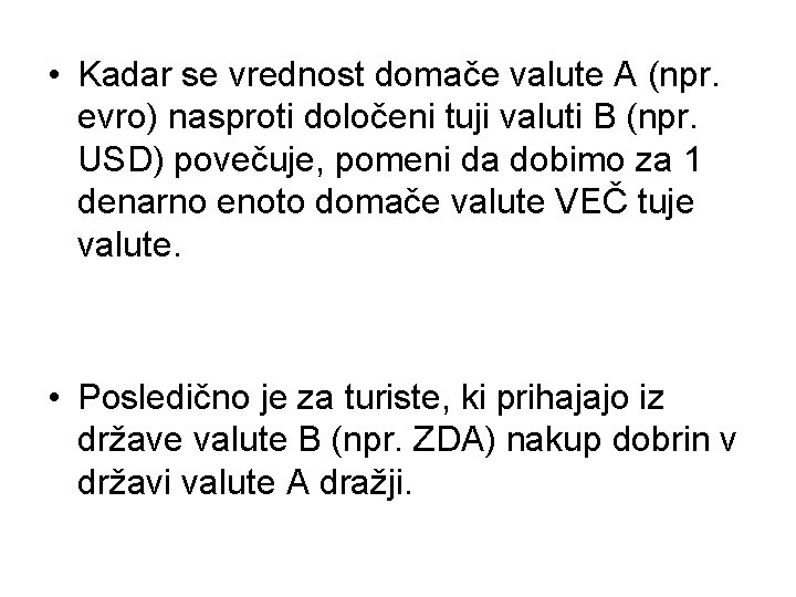  • Kadar se vrednost domače valute A (npr. evro) nasproti določeni tuji valuti