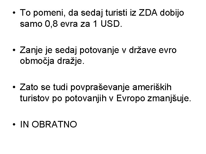  • To pomeni, da sedaj turisti iz ZDA dobijo samo 0, 8 evra