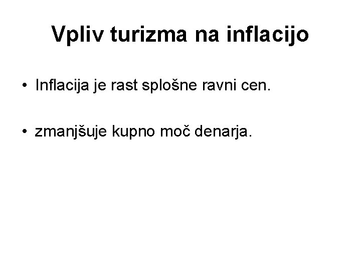 Vpliv turizma na inflacijo • Inflacija je rast splošne ravni cen. • zmanjšuje kupno