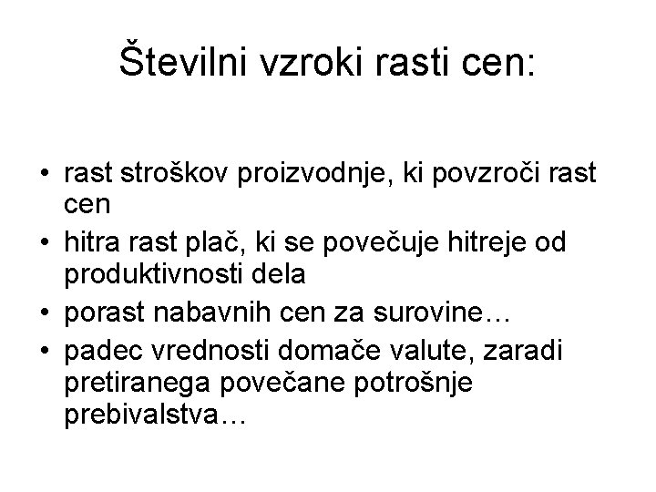 Številni vzroki rasti cen: • rast stroškov proizvodnje, ki povzroči rast cen • hitra