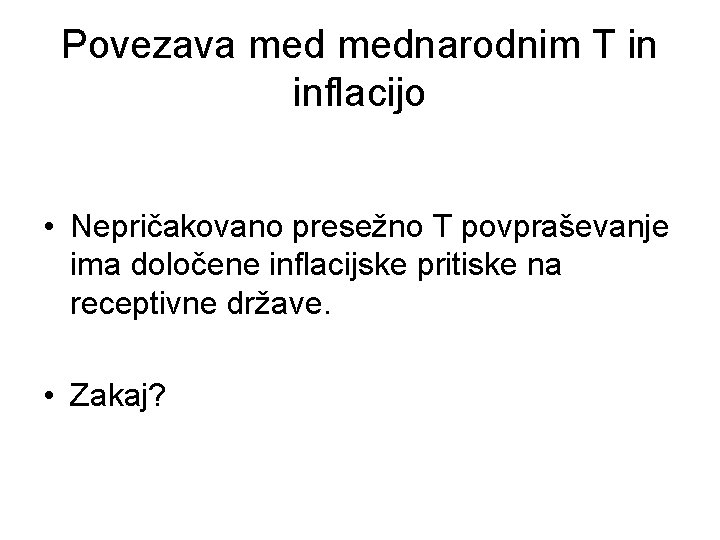 Povezava mednarodnim T in inflacijo • Nepričakovano presežno T povpraševanje ima določene inflacijske pritiske