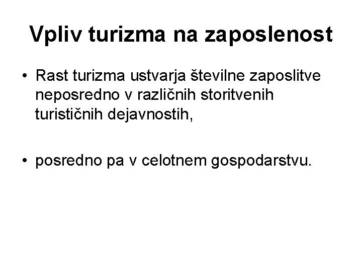 Vpliv turizma na zaposlenost • Rast turizma ustvarja številne zaposlitve neposredno v različnih storitvenih