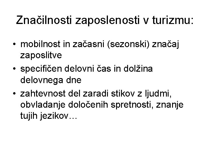 Značilnosti zaposlenosti v turizmu: • mobilnost in začasni (sezonski) značaj zaposlitve • specifičen delovni