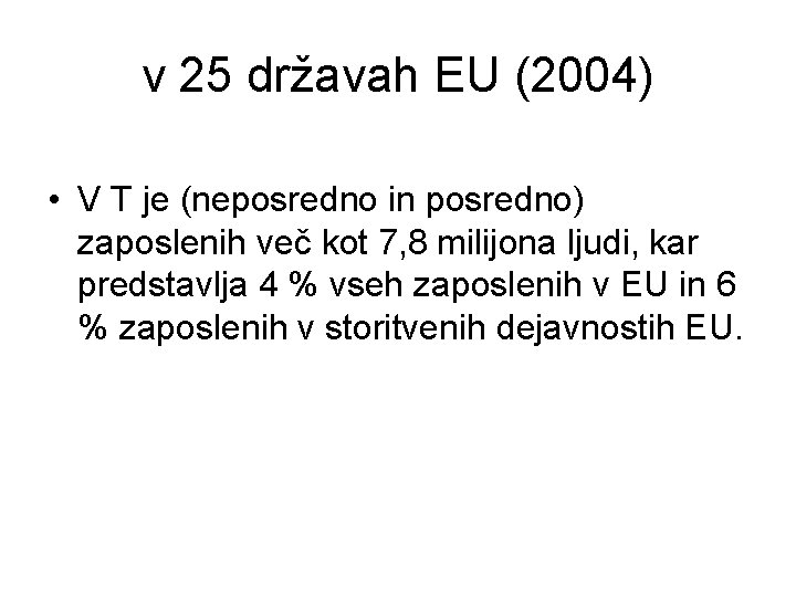 v 25 državah EU (2004) • V T je (neposredno in posredno) zaposlenih več