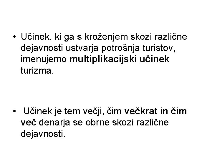  • Učinek, ki ga s kroženjem skozi različne dejavnosti ustvarja potrošnja turistov, imenujemo