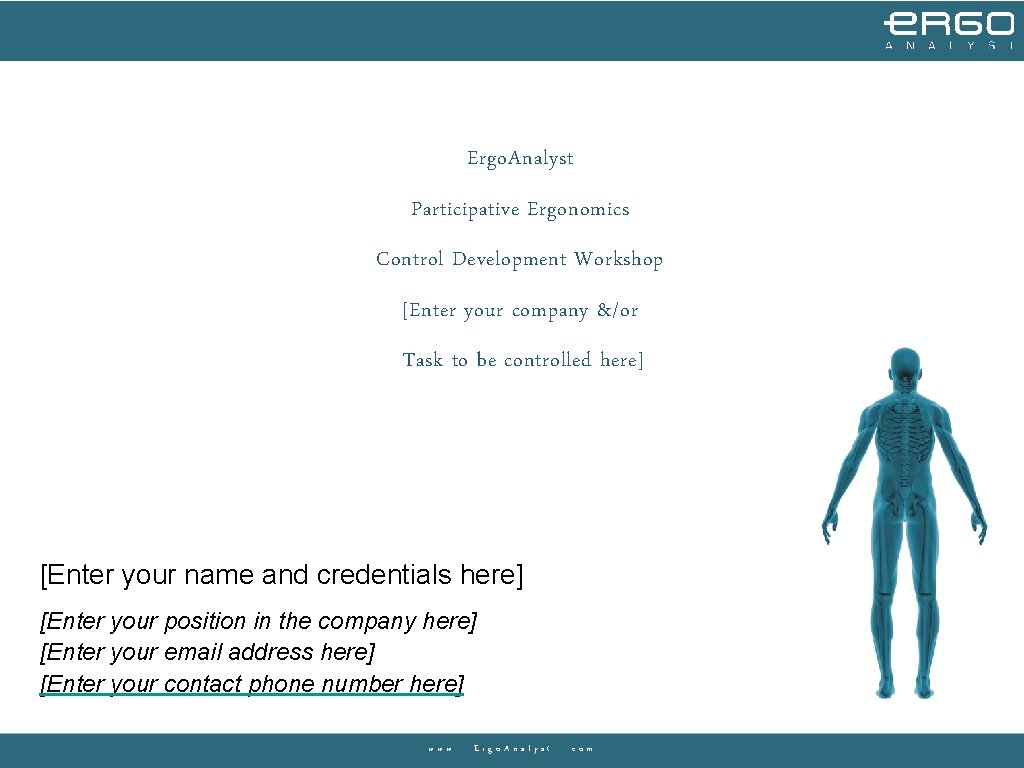Ergo. Analyst Participative Ergonomics Control Development Workshop [Enter your company &/or Task to be Ergo. Analyst Participative Ergonomics Control Development Workshop [Enter your company &/or Task to be