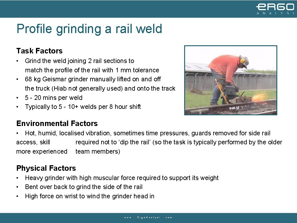 Profile grinding a rail weld Task Factors • Grind the weld joining 2 rail Profile grinding a rail weld Task Factors • Grind the weld joining 2 rail