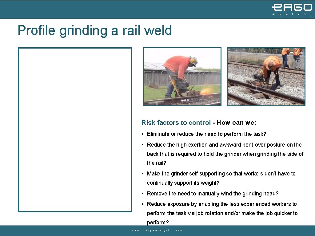 Profile grinding a rail weld Risk factors to control - How can we: • Profile grinding a rail weld Risk factors to control - How can we: •