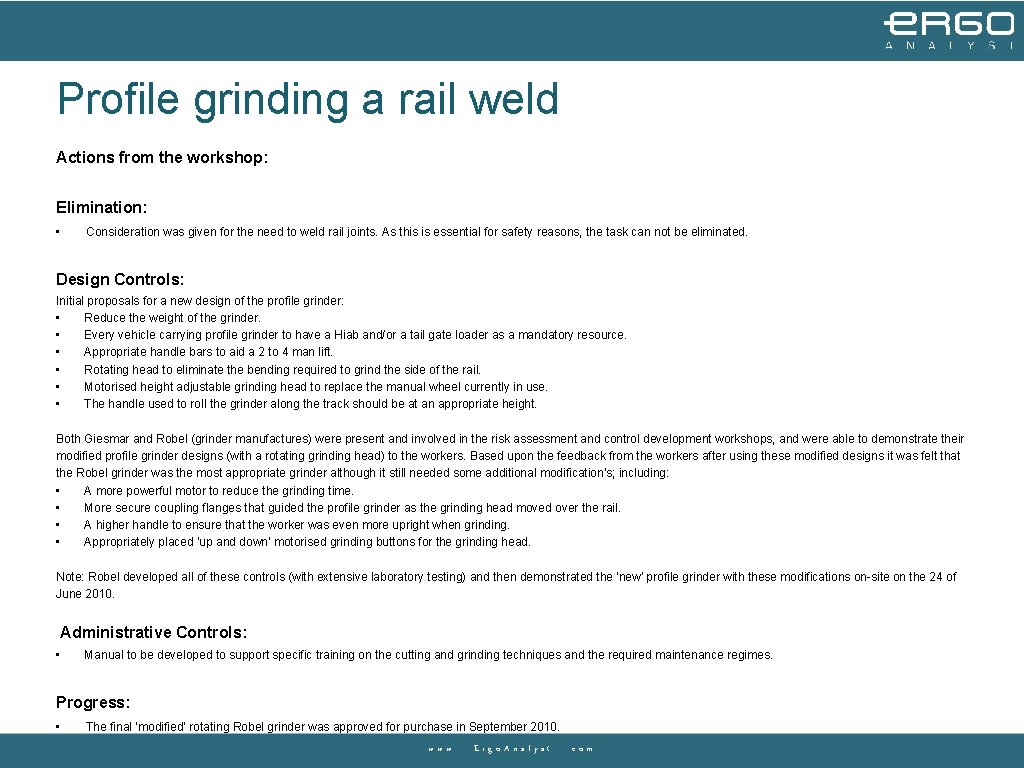 Profile grinding a rail weld Actions from the workshop: Elimination: • Consideration was given Profile grinding a rail weld Actions from the workshop: Elimination: • Consideration was given