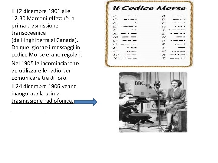 Il 12 dicembre 1901 alle 12. 30 Marconi effettuò la prima trasmissione transoceanica (dall’Inghilterra