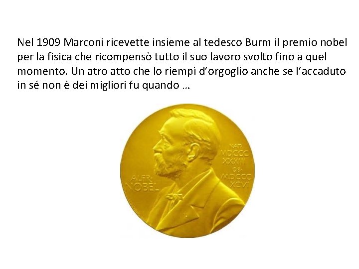  Nel 1909 Marconi ricevette insieme al tedesco Burm il premio nobel per la