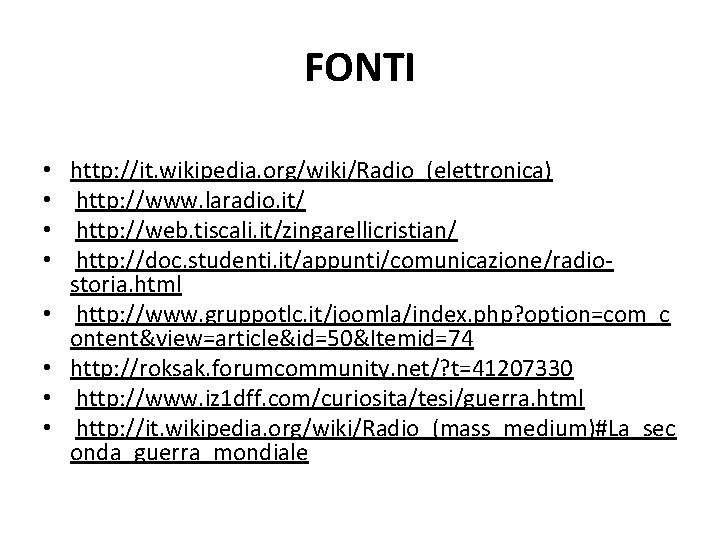 FONTI • • http: //it. wikipedia. org/wiki/Radio_(elettronica) http: //www. laradio. it/ http: //web. tiscali.