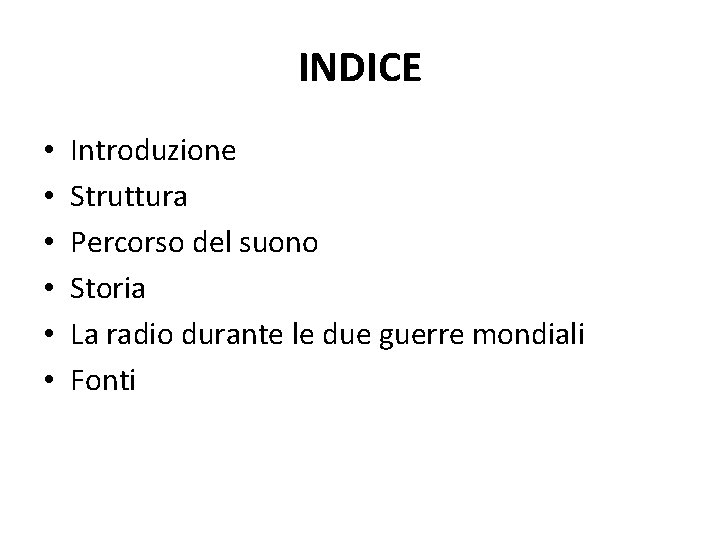 INDICE • • • Introduzione Struttura Percorso del suono Storia La radio durante le