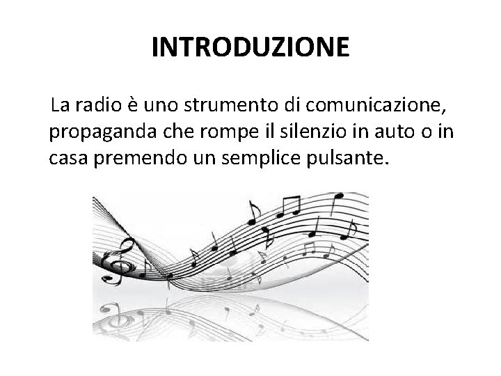 INTRODUZIONE La radio è uno strumento di comunicazione, propaganda che rompe il silenzio in