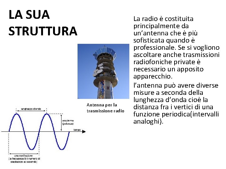 LA SUA STRUTTURA La radio è costituita principalmente da un’antenna che è più sofisticata