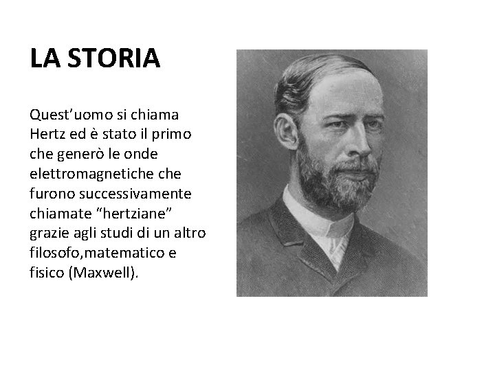 LA STORIA Quest’uomo si chiama Hertz ed è stato il primo che generò le