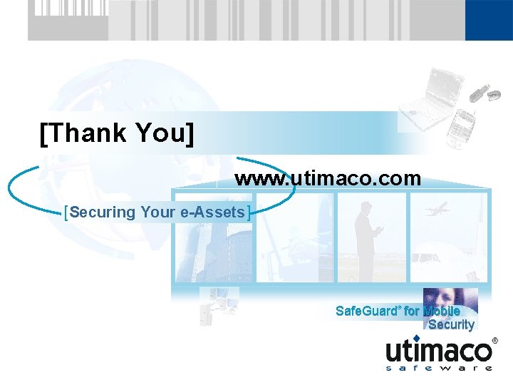 [Thank You] www. utimaco. com [Securing Your e-Assets] Safe. Guard® for Mobile Security 