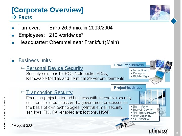 [Corporate Overview] Facts n Turnover: Euro 26, 9 mio. in 2003/2004 Employees: 210 worldwide*