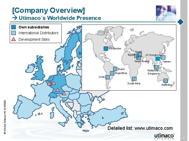 [Company Overview] Utimaco´s Worldwide Presence Own subsidiaries International Distributors Development Sites US/Boston Israel Egypt