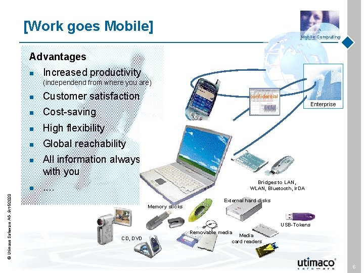 [Work goes Mobile] Mobile Computing Advantages n Increased productivity (independend from where you are)