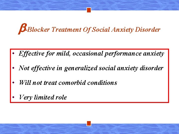  -Blocker Treatment Of Social Anxiety Disorder • Effective for mild, occasional performance anxiety