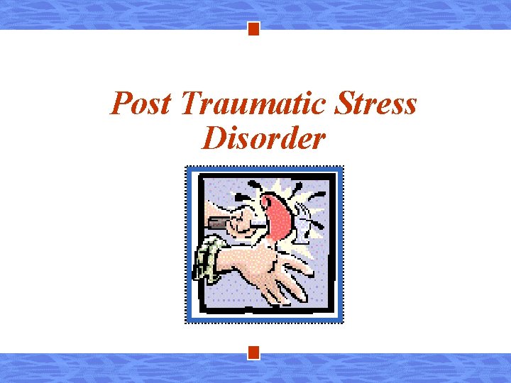 Post Traumatic Stress Disorder 