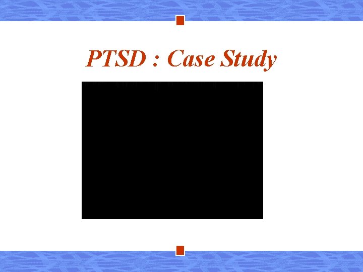 PTSD : Case Study 