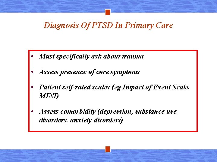 Diagnosis Of PTSD In Primary Care • Must specifically ask about trauma • Assess