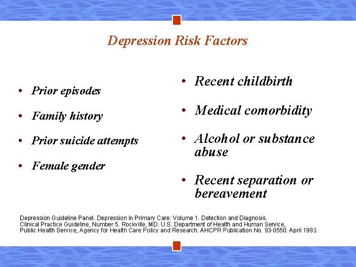 Depression Risk Factors • Prior episodes • Recent childbirth • Family history • Medical