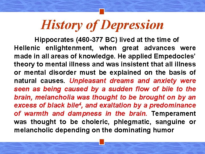 History of Depression Hippocrates (460 -377 BC) lived at the time of Hellenic enlightenment,