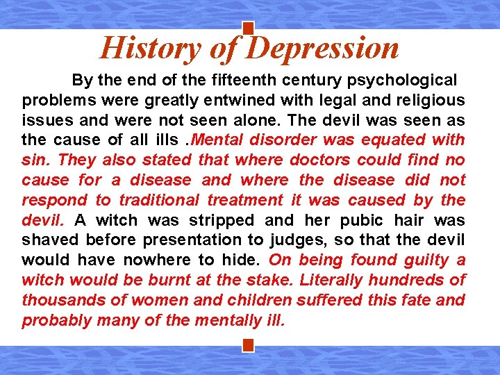 History of Depression By the end of the fifteenth century psychological problems were greatly