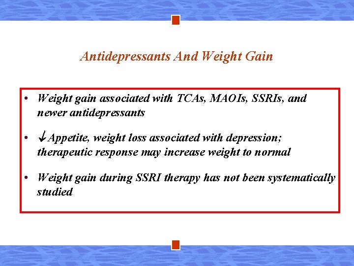 Antidepressants And Weight Gain • Weight gain associated with TCAs, MAOIs, SSRIs, and newer