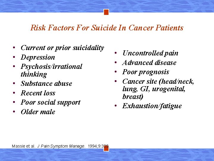 Risk Factors For Suicide In Cancer Patients • Current or prior suicidality • Depression