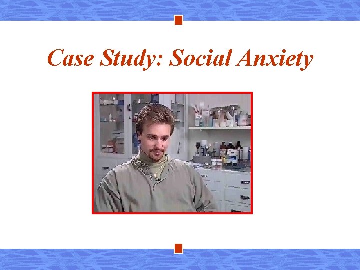 Case Study: Social Anxiety 
