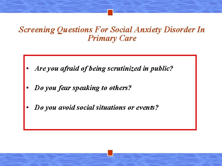 Screening Questions For Social Anxiety Disorder In Primary Care • Are you afraid of