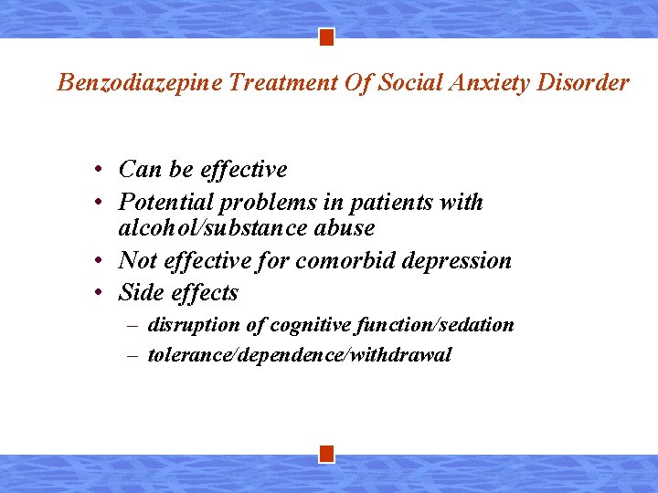 Benzodiazepine Treatment Of Social Anxiety Disorder • Can be effective • Potential problems in