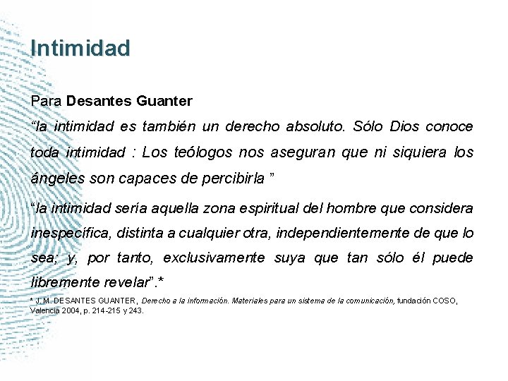 Intimidad Para Desantes Guanter “la intimidad es también un derecho absoluto. Sólo Dios conoce