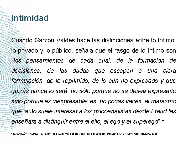 Intimidad Cuando Garzón Valdés hace las distinciones entre lo íntimo, lo privado y lo