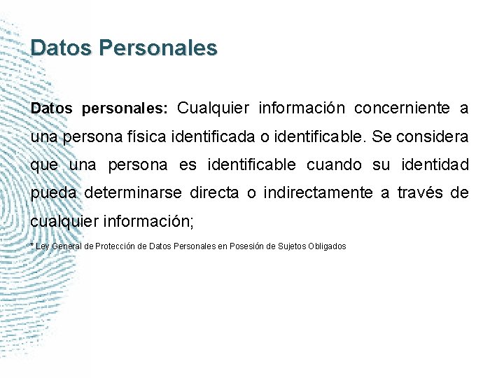 Datos Personales Datos personales: Cualquier información concerniente a una persona física identificada o identificable.