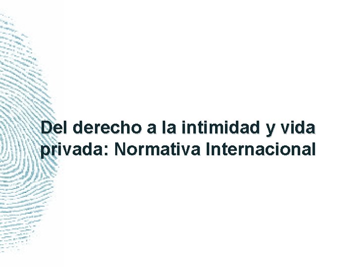 Del derecho a la intimidad y vida privada: Normativa Internacional 