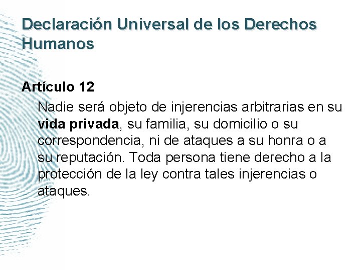 Declaración Universal de los Derechos Humanos Artículo 12 Nadie será objeto de injerencias arbitrarias