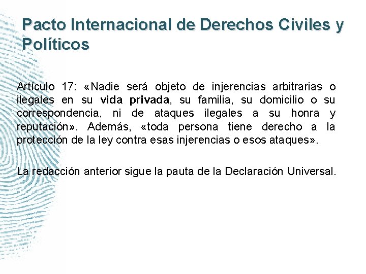 Pacto Internacional de Derechos Civiles y Políticos Artículo 17: «Nadie será objeto de injerencias