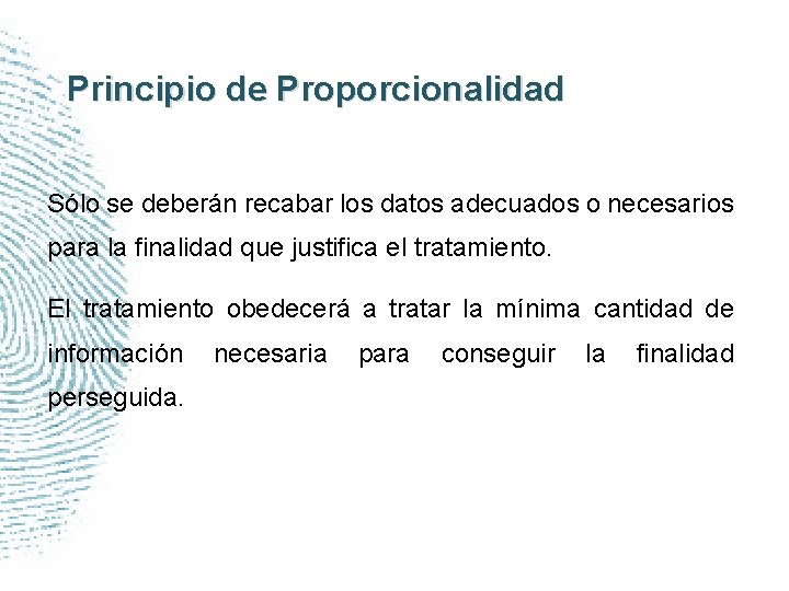 Principio de Proporcionalidad Sólo se deberán recabar los datos adecuados o necesarios para la